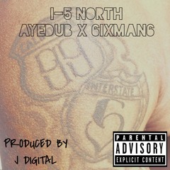 I-5 North - ayeDUB X 6ixman6(Prod. by J digital)