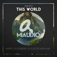 Elektromekanik  & Happy Gutenberg - This World (Original Mix)[MIAU028] Out Now!