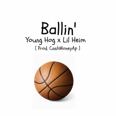 Ballin - Young Hog & Lil Heim ( Prod. @CashMoneyAp )