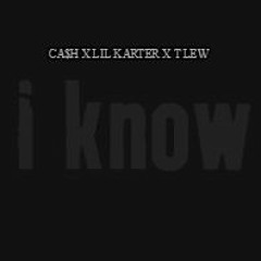 Ca$h X Lil Karter X T LEW - I Know