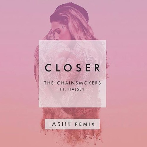 The Chainsmokers Ft.Hasley - Closer(A5HK Remix)