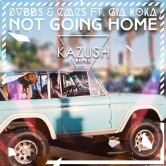 DVBBS, CMC$, Gia Koka - Not Going Home (Kazush Remix)