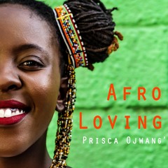 Afro Loving - Prisca Ojwang'