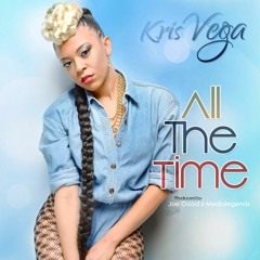 KRIS VEGA - ALL THE TIME (Prod. By Joe Good X MediaLegendz)