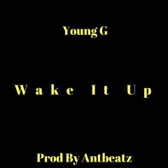 Wake it Up "Prod By AntBeatz"