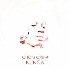Chom Crum - Nunca (Psilosamples Remix)