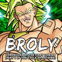 AinTunez & hbi2k - Broly: Chronicles of the First Coming (Part 1 of the Cycle of Nothing)