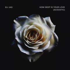 How Deep Is Your Love by Calvin Harris & The Disciples (cover by Eli Jas)