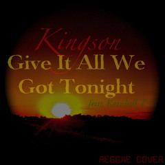 Kingson - Give It All We Got Tonight (Reggae Cover) feat. Kendall T.