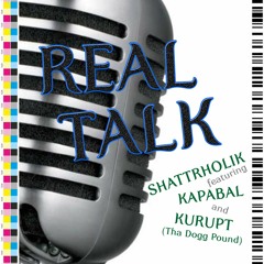 Shattrholik Feat. Kapabal & Kurupt (Tha Dogg Pound) - Real Talk (produced By VellaBeatz)