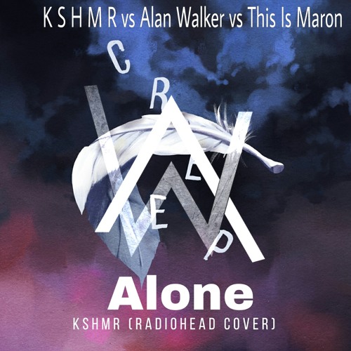 Stream KSHMR vs Alan Walker vs This Is Maron - Alone Creep (remix) .mp3 by  ThisIs Maron | Listen online for free on SoundCloud