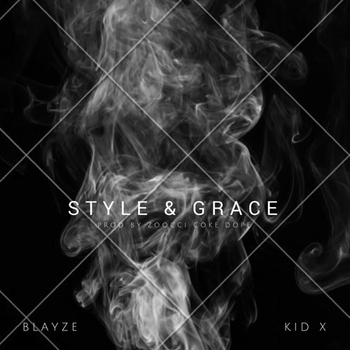 Blayze Ft Kid X - Style And Grace (Prod By Zoocci Coke Dope