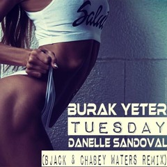 Burak Yeter - Tuesday Ft. Danelle Sandoval (Bjack & Chabey Waters Remix)