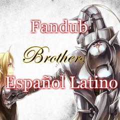 Brothers/Bratja FMA [Fandub Español Latino]