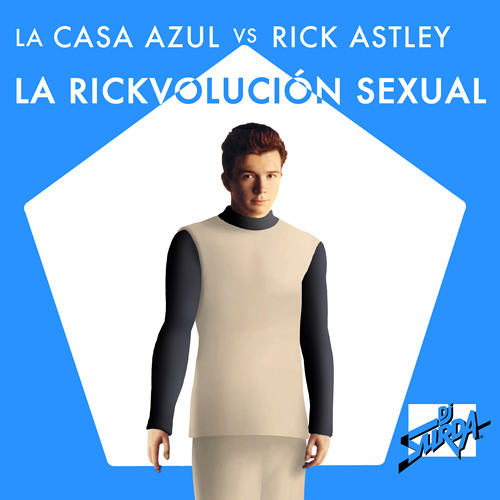 069 Dj. Surda - La Rickvolución Sexual (Video Edit)(La Casa Azul vs. Rick Astley)