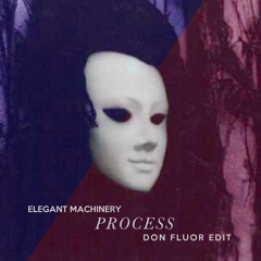 Elegant Machinery - Process (Don Fluor Edit)