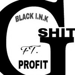 BLACK I.N.K FT. PROFIT G SHIT
