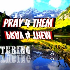 Pray 4 Them Featuring. Kidd Majik & YT