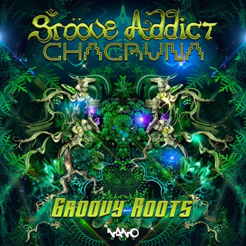Groove Addict & Chacruna - Groovy Roots (OUT NOW!)