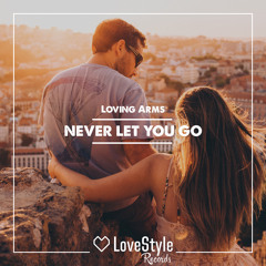 Loving Arms - Never Let You Go (Deep Radio Mix) | ★OUT NOW★