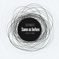 Skymate - Same As Before (Original Mix) / House Farm