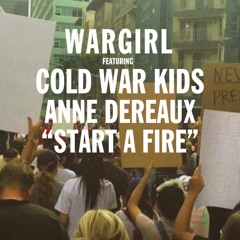 WARGIRL ft. Cold War Kids and Anne Dereaux  - Start a Fire
