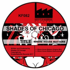 KF082 - Shades Of Chicago - Where House Matters (Original Mix)