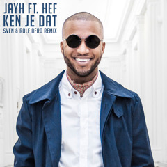 Jayh ft. Hef - Ken Je Dat (Sven & Rolf Afro Remix)
