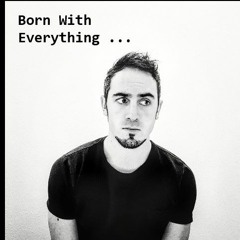 Born With Everything