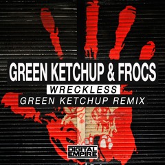Green Ketchup , Frocs - Wreckless (Green Ketchup Remix) [Out Now]