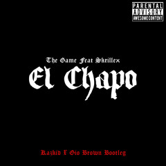 The Game ft Skrillex - El Chapo (Kazkid & Gio Brown Bootleg) Buy = FREE DOWNLOAD!