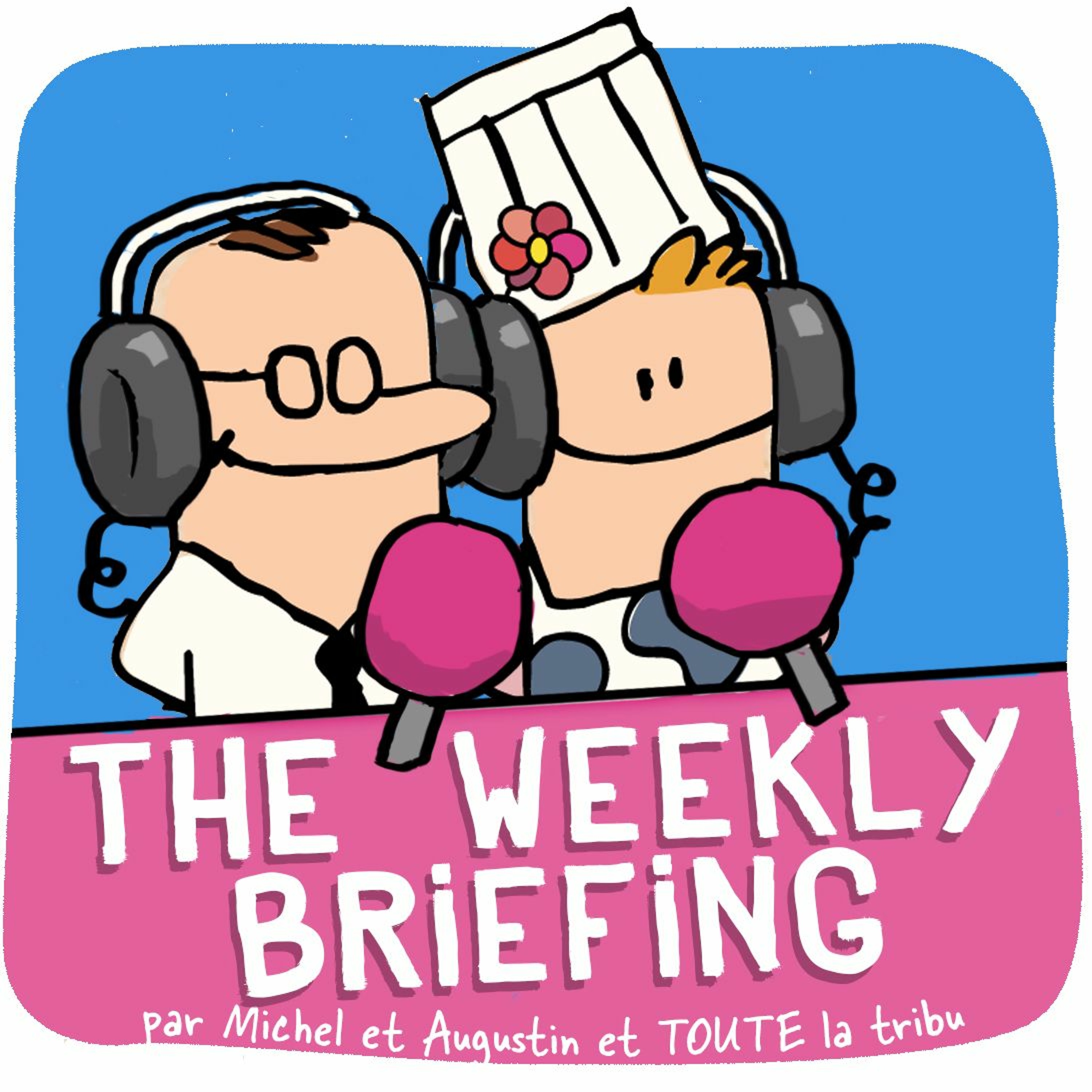 Le Weekly Briefing par Michel et Augustin et TOUTE la tribu - La seule matinale diffusée l\'après-midi - Chaque lundi à 15h dans vos oreilles ;)