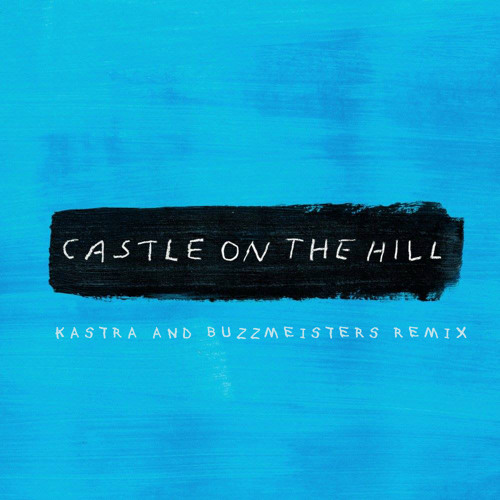Ed Sheeran - Castle On The Hill (Kastra & Buzzmeisters Remix)