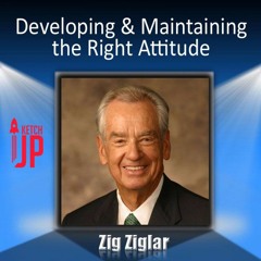Zig - Ziglar - Developing & Maintaining the Right Attitude