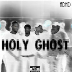 A.D.H.D. - Holy Ghost (Prod.By H.C.L.L.S)