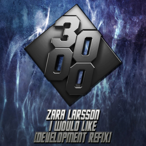 Zara Larsson - I Would Like [DevelopMENT Refix] [Free Download] by 3000 BASS