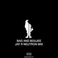 Bad and Boujee - Jay R Neutron Mix