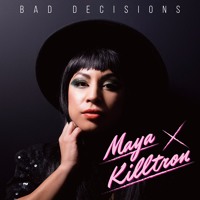 Maya Killtron - Bad Decisions