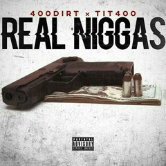 400dirt X TIT400 Real niggas