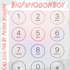 BigPapiQuonBoy- Call Log Prod Pierre Bourne