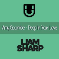 Amy Giscombe - Deep In Your Love (Liam Sharp & Bursto Remix) **FREE DL**