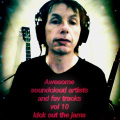Awesome sound-cloud artists and fav tracks vol 10 [kick out the jams]