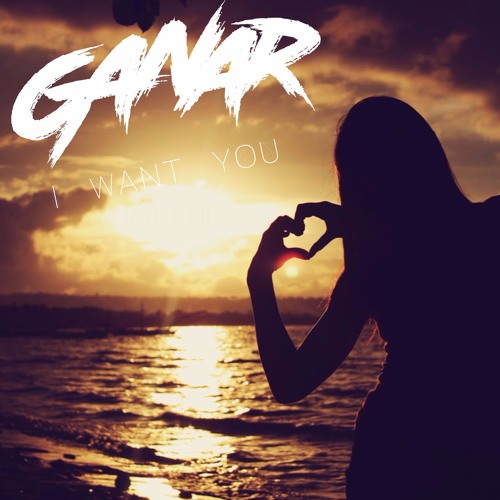 Ganar - I Want You (2017 Update) [Preview]