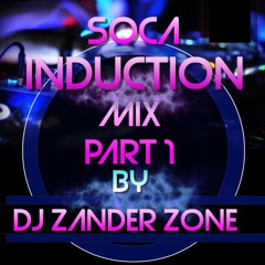 2017 Soca Induction Mix By DJ Zander Zone