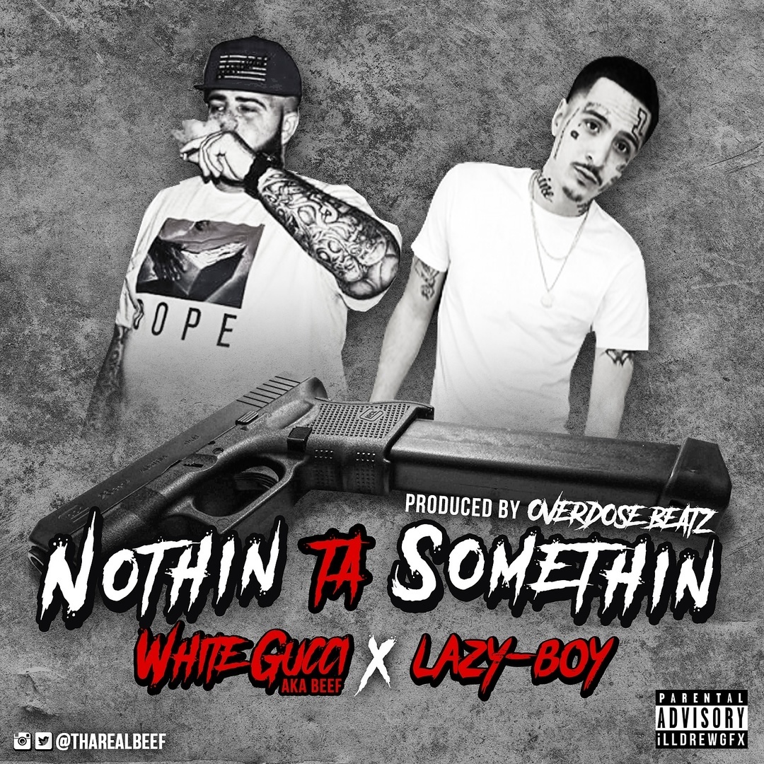 White Gucci ft. Lazy-Boy - Nothin Ta Somethin (Prod. Overdose Beatz) [Thizzler.com Exclusive]