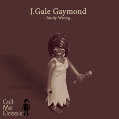 J.Gale Gaymon-Study Wrong (CALL ME CLASSIC rework)!!!FREE DOWNLOAD!!!