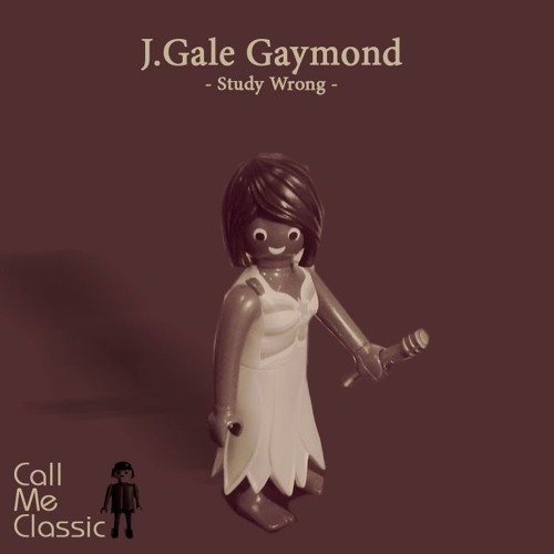 J.Gale Gaymon-Study Wrong (CALL ME CLASSIC rework)!!!FREE DOWNLOAD!!!