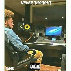 Dink x Never Thought