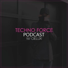 Techno Force Podcast #3 - Cielux