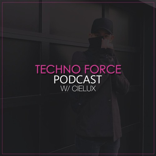 Techno Force Podcast #3 - Cielux